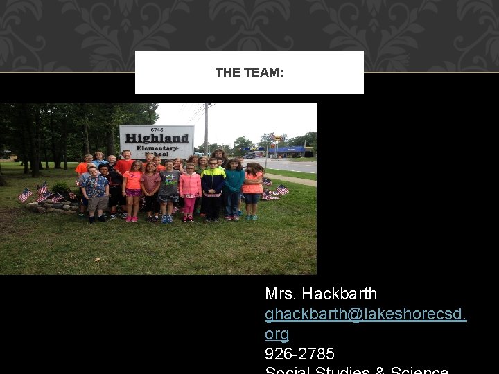 THE TEAM: Mrs. Hackbarth ghackbarth@lakeshorecsd. org 926 -2785 