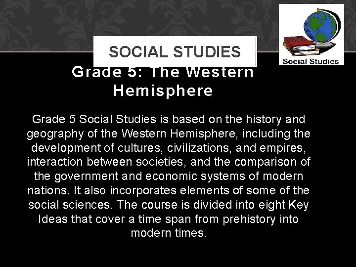 SOCIAL STUDIES Grade 5: The Western Hemisphere Grade 5 Social Studies is based on