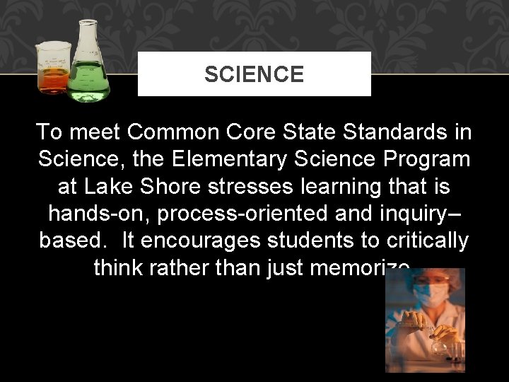 SCIENCE To meet Common Core State Standards in Science, the Elementary Science Program at