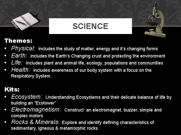 SCIENCE Themes: • Physical: includes the study of matter, energy and it’s changing forms