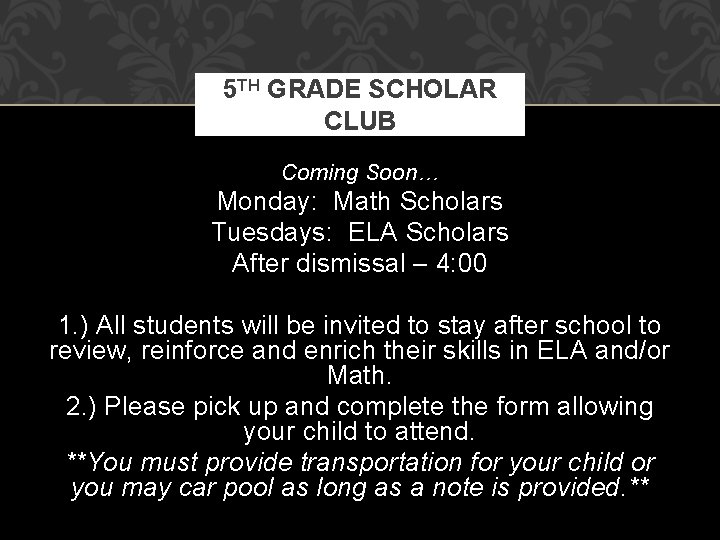 5 TH GRADE SCHOLAR CLUB Coming Soon… Monday: Math Scholars Tuesdays: ELA Scholars After