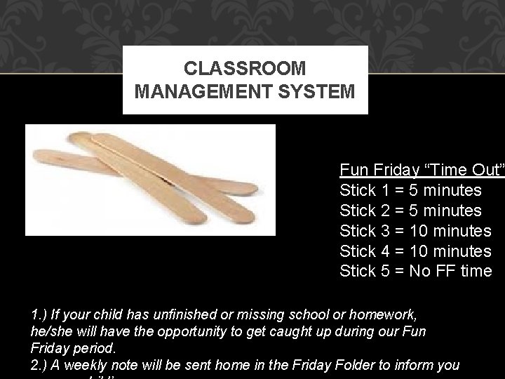CLASSROOM MANAGEMENT SYSTEM Fun Friday “Time Out” Stick 1 = 5 minutes Stick 2
