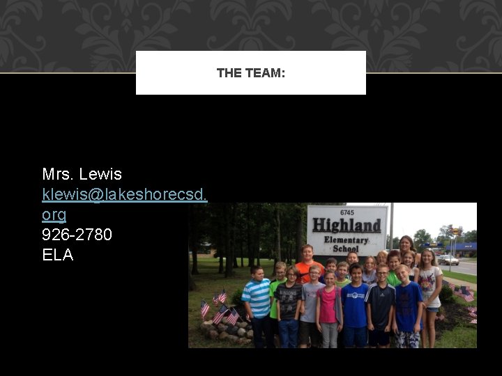 THE TEAM: Mrs. Lewis klewis@lakeshorecsd. org 926 -2780 ELA 