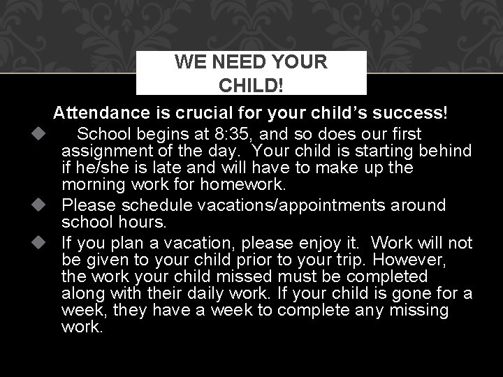 WE NEED YOUR CHILD! Attendance is crucial for your child’s success! u School begins
