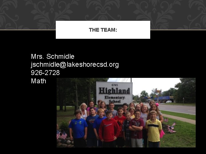 THE TEAM: Mrs. Schmidle jschmidle@lakeshorecsd. org 926 -2728 Math 