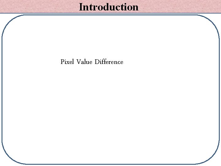 Introduction Pixel Value Difference 