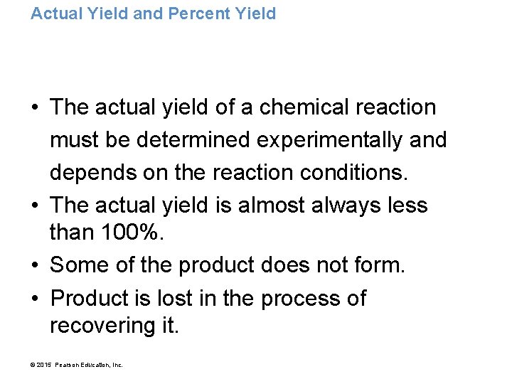 Actual Yield and Percent Yield • The actual yield of a chemical reaction must