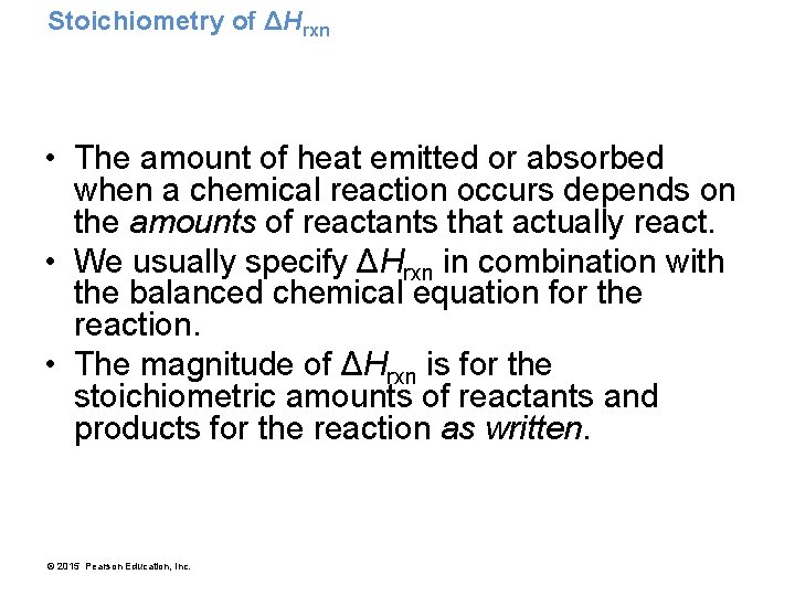 Stoichiometry of ΔHrxn • The amount of heat emitted or absorbed when a chemical