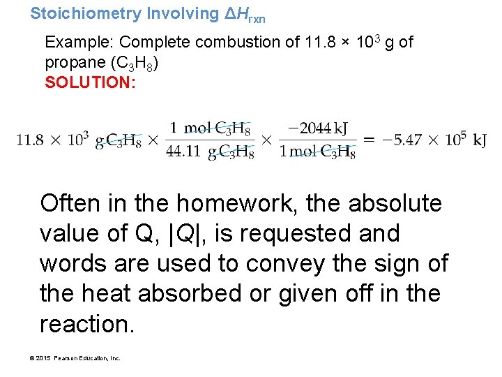 Stoichiometry Involving ΔHrxn Example: Complete combustion of 11. 8 × 103 g of propane