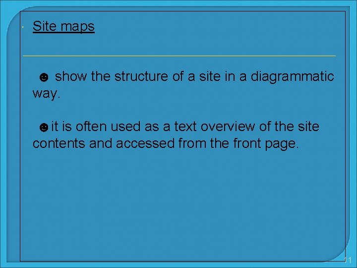  Site maps ☻ show the structure of a site in a diagrammatic way.