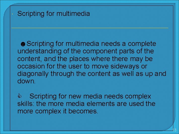 Scripting for multimedia ☻Scripting for multimedia needs a complete understanding of the component