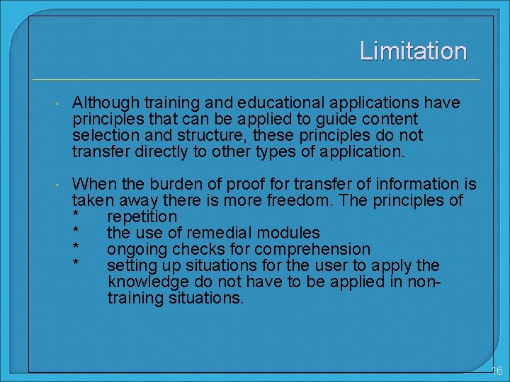 Limitation Although training and educational applications have principles that can be applied to guide