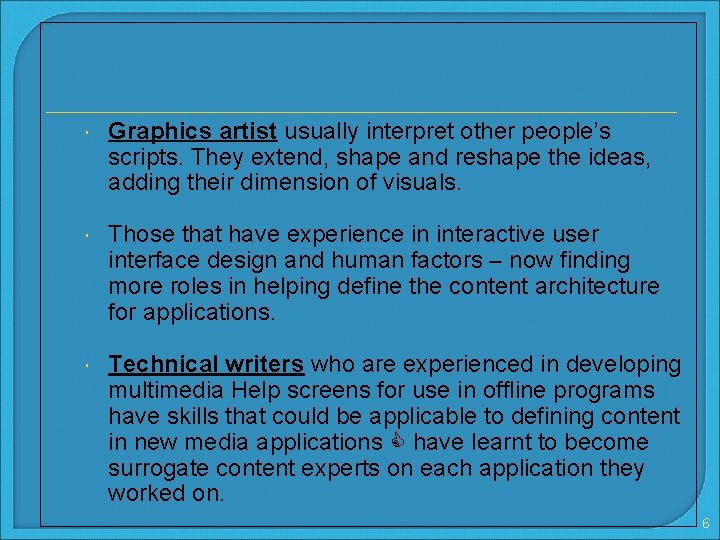  Graphics artist usually interpret other people’s scripts. They extend, shape and reshape the