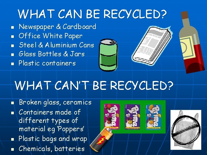 WHAT CAN BE RECYCLED? n n n Newspaper & Cardboard Office White Paper Steel WHAT CAN BE RECYCLED? n n n Newspaper & Cardboard Office White Paper Steel