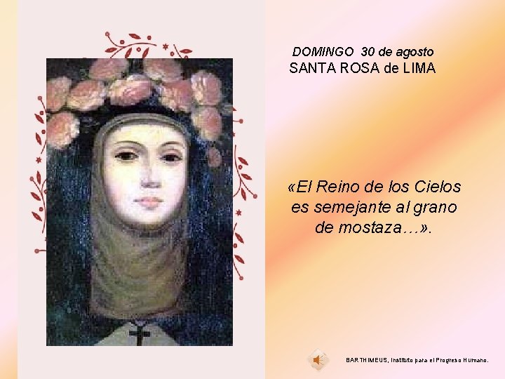 DOMINGO 30 de agosto SANTA ROSA de LIMA «El Reino de los Cielos es