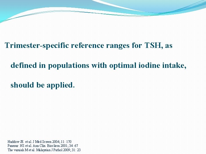 Trimester-specific reference ranges for TSH, as defined in populations with optimal iodine intake, should
