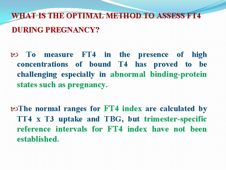WHAT IS THE OPTIMAL METHOD TO ASSESS FT 4 DURING PREGNANCY? To measure FT