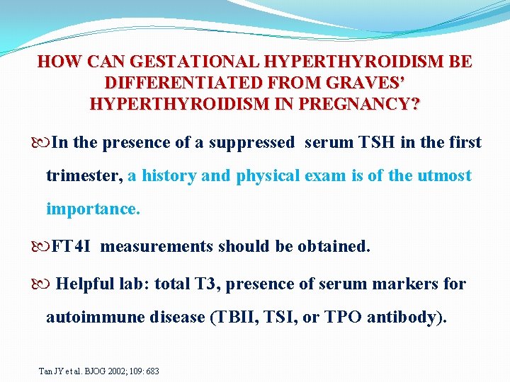 HOW CAN GESTATIONAL HYPERTHYROIDISM BE DIFFERENTIATED FROM GRAVES’ HYPERTHYROIDISM IN PREGNANCY? In the presence
