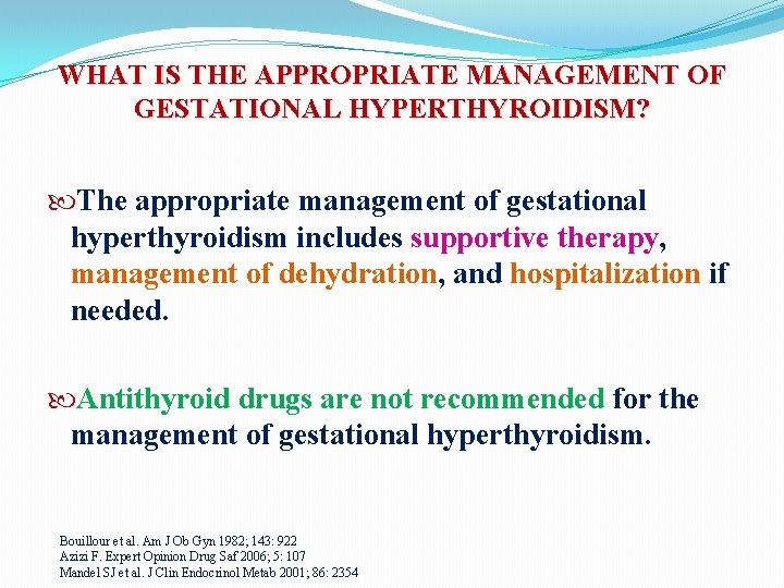 WHAT IS THE APPROPRIATE MANAGEMENT OF GESTATIONAL HYPERTHYROIDISM? The appropriate management of gestational hyperthyroidism