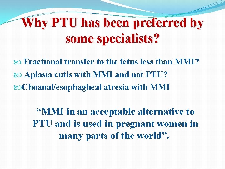 Why PTU has been preferred by some specialists? Fractional transfer to the fetus less