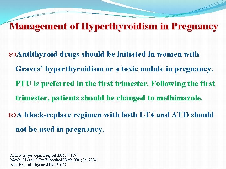 Management of Hyperthyroidism in Pregnancy Antithyroid drugs should be initiated in women with Graves’