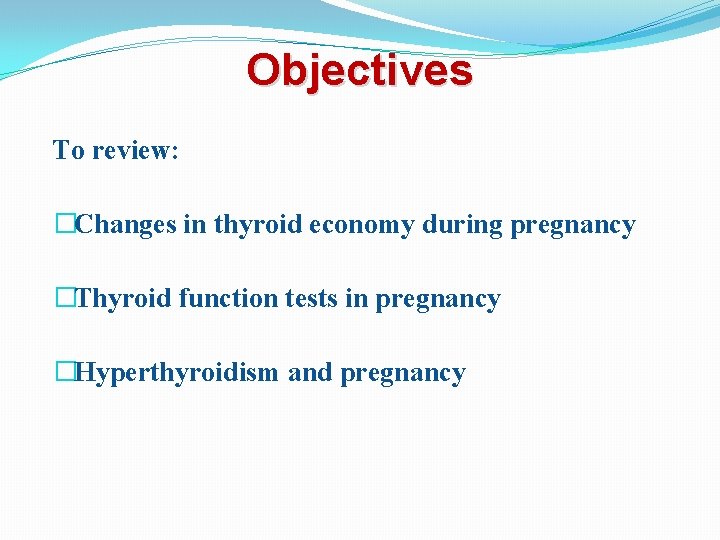Objectives To review: �Changes in thyroid economy during pregnancy �Thyroid function tests in pregnancy