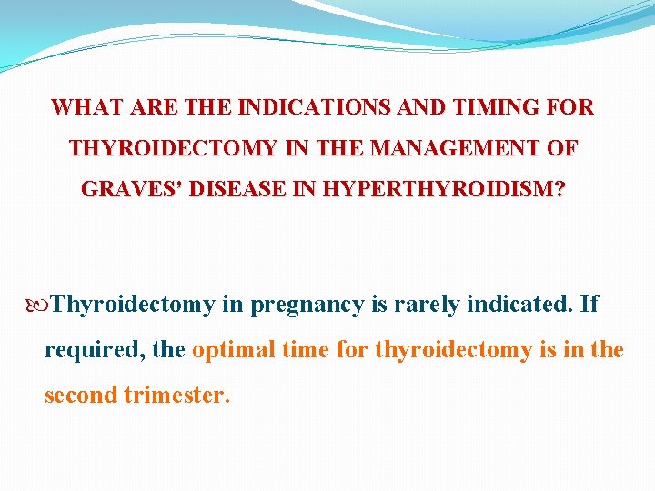 WHAT ARE THE INDICATIONS AND TIMING FOR THYROIDECTOMY IN THE MANAGEMENT OF GRAVES’ DISEASE