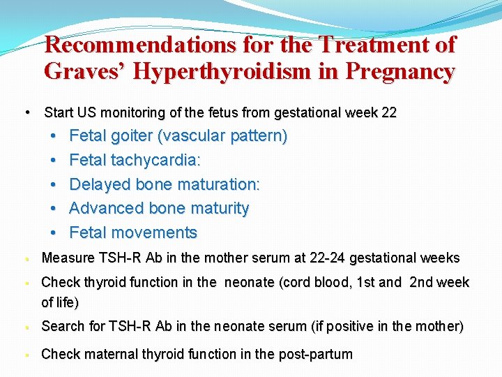 Recommendations for the Treatment of Graves’ Hyperthyroidism in Pregnancy • Start US monitoring of