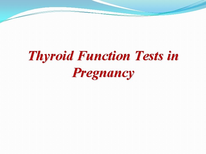 Thyroid Function Tests in Pregnancy 