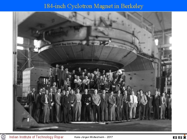 184 -inch Cyclotron Magnet in Berkeley Indian Institute of Technology Ropar Hans-Jürgen Wollersheim - 184 -inch Cyclotron Magnet in Berkeley Indian Institute of Technology Ropar Hans-Jürgen Wollersheim -