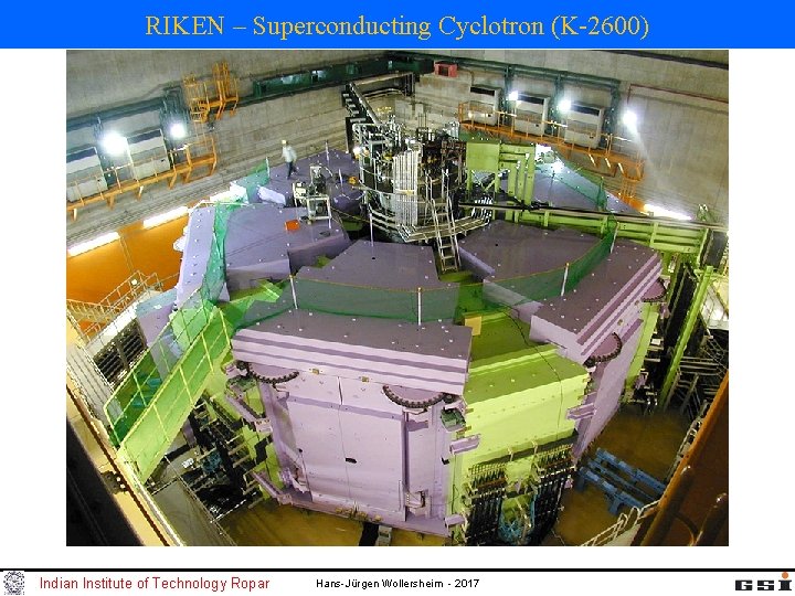 RIKEN – Superconducting Cyclotron (K-2600) Indian Institute of Technology Ropar Hans-Jürgen Wollersheim - 2017 RIKEN – Superconducting Cyclotron (K-2600) Indian Institute of Technology Ropar Hans-Jürgen Wollersheim - 2017