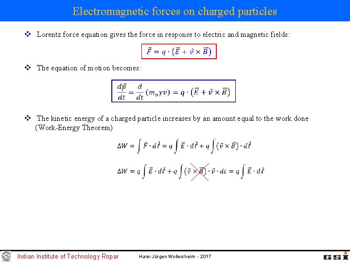 Electromagnetic forces on charged particles v Lorentz force equation gives the force in response Electromagnetic forces on charged particles v Lorentz force equation gives the force in response
