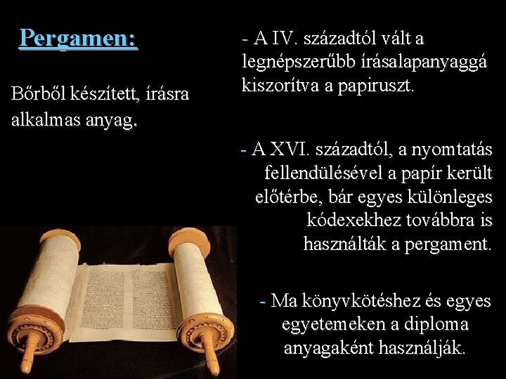 Pergamen: Bőrből készített, írásra alkalmas anyag. - A IV. századtól vált a legnépszerűbb írásalapanyaggá