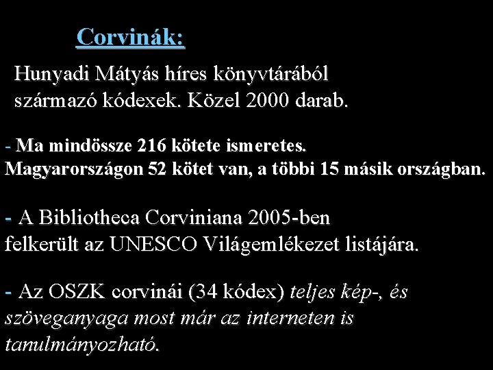 Corvinák: Hunyadi Mátyás híres könyvtárából származó kódexek. Közel 2000 darab. - Ma mindössze 216