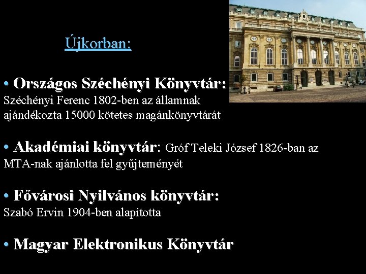 Újkorban: • Országos Széchényi Könyvtár: Széchényi Ferenc 1802 -ben az államnak ajándékozta 15000 kötetes