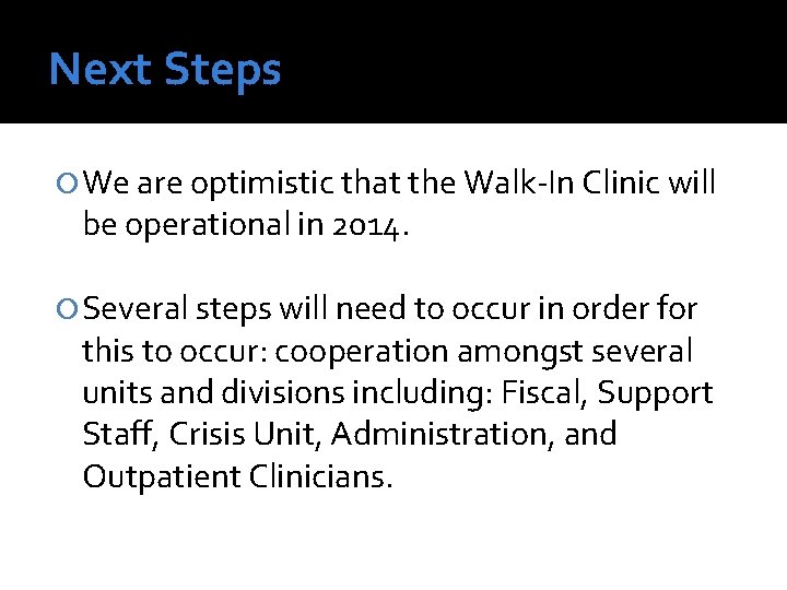 Next Steps We are optimistic that the Walk-In Clinic will be operational in 2014.