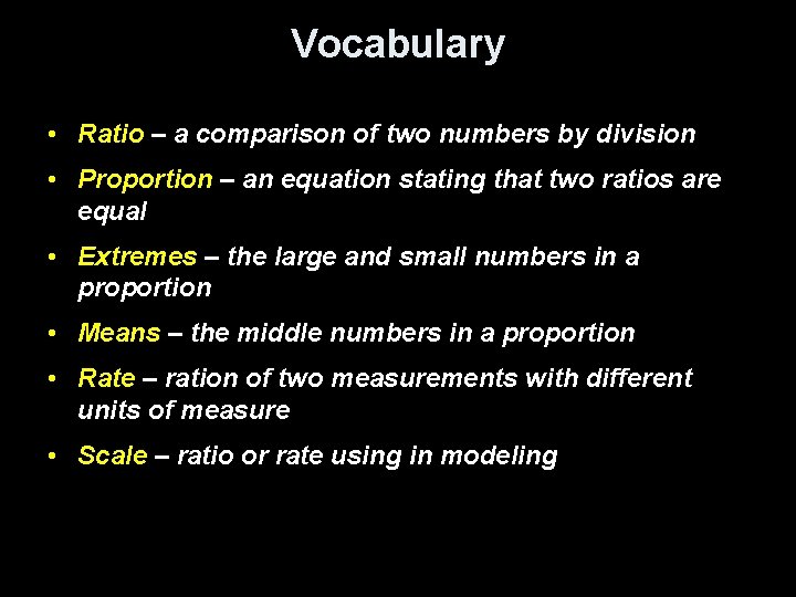 Vocabulary • Ratio – a comparison of two numbers by division • Proportion –