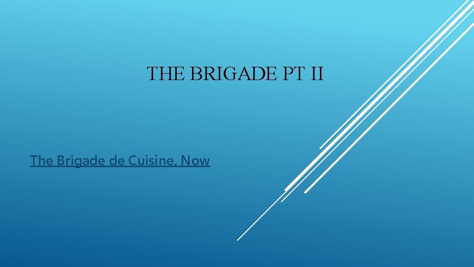 THE BRIGADE PT II The Brigade de Cuisine, Now 