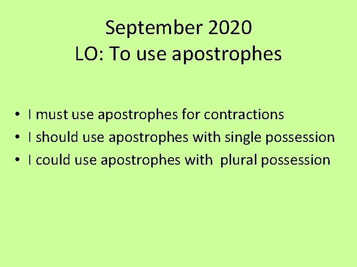 September 2020 LO: To use apostrophes • I must use apostrophes for contractions •