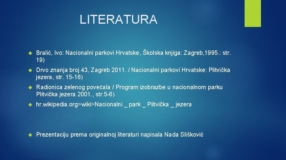 LITERATURA Bralić, Ivo: Nacionalni parkovi Hrvatske, Školska knjiga: Zagreb, 1995. : str. 19) Drvo