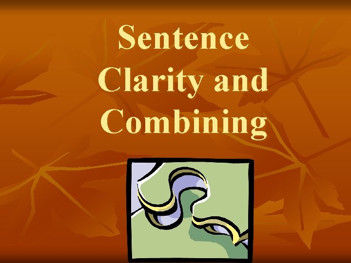 Sentence Clarity and Combining 