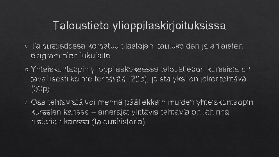 Taloustieto ylioppilaskirjoituksissa Taloustiedossa korostuu tilastojen, taulukoiden ja erilaisten diagrammien lukutaito. Yhteiskuntaopin ylioppilaskokeessa taloustiedon kurssista