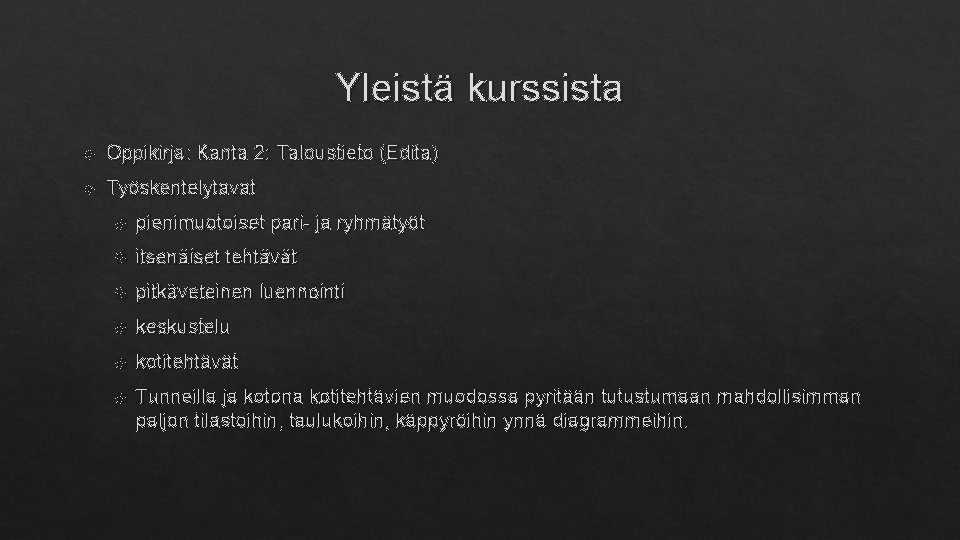 Yleistä kurssista Oppikirja: Kanta 2: Taloustieto (Edita) Työskentelytavat pienimuotoiset pari- ja ryhmätyöt itsenäiset tehtävät