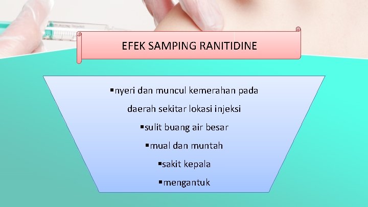 EFEK SAMPING RANITIDINE §nyeri dan muncul kemerahan pada daerah sekitar lokasi injeksi §sulit buang