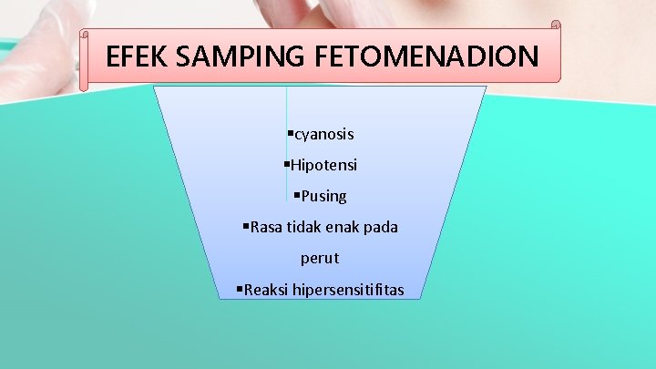 EFEK SAMPING FETOMENADION §cyanosis §Hipotensi §Pusing §Rasa tidak enak pada perut §Reaksi hipersensitifitas 
