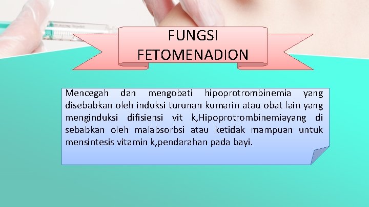 FUNGSI FETOMENADION Mencegah dan mengobati hipoprotrombinemia yang disebabkan oleh induksi turunan kumarin atau obat