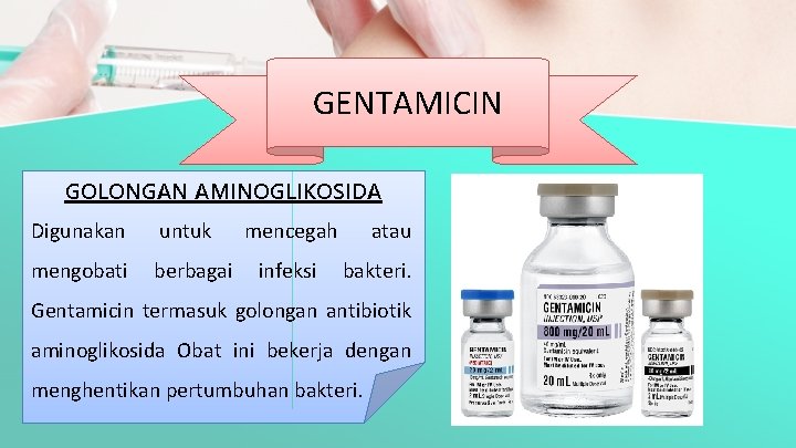GENTAMICIN GOLONGAN AMINOGLIKOSIDA Digunakan untuk mencegah atau mengobati berbagai infeksi bakteri. Gentamicin termasuk golongan