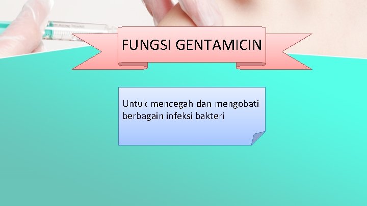 FUNGSI GENTAMICIN Untuk mencegah dan mengobati berbagain infeksi bakteri 
