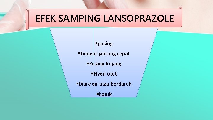 EFEK SAMPING LANSOPRAZOLE §pusing §Denyut jantung cepat §Kejang-kejang §Nyeri otot §Diare air atau berdarah