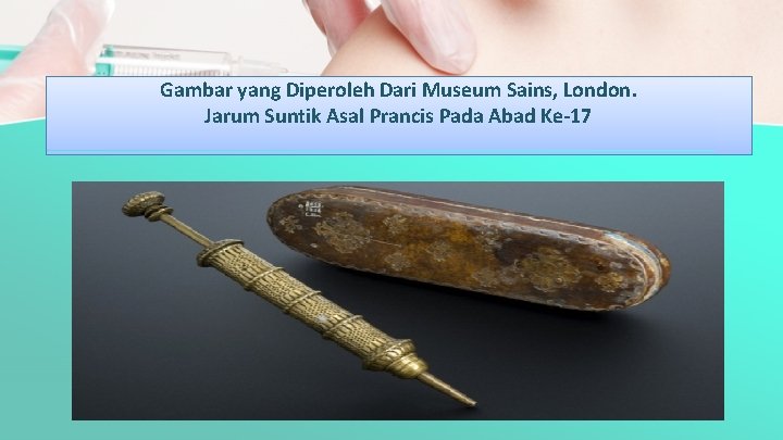 Gambar yang Diperoleh Dari Museum Sains, London. Jarum Suntik Asal Prancis Pada Abad Ke-17